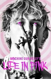 Machine Gun Kelly’s Life in Pink – Viața lui Machine Gun Kelly (2022)