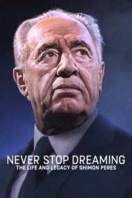 Never Stop Dreaming: The Life and Legacy of Shimon Peres – Nu te opri niciodată din visare: Viața și moștenirea lui Shimon Perez (2018)