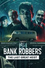 Bank Robbers: The Last Great Heist – Jefuitorii de bănci: Ultimul mare jaf (2022)
