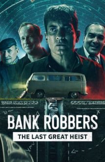Bank Robbers: The Last Great Heist – Jefuitorii de bănci: Ultimul mare jaf (2022)