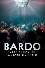 Bardo: False Chronicle of a Handful of Truths – BARDO, falsa cronică a câtorva adevăruri (2022)