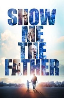 Show Me the Father – Arată-mi tatăl (2021)