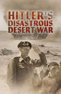 Hitler’s Disastrous Desert War (2021)