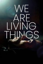 We Are Living Things – Suntem ființe vii (2021)