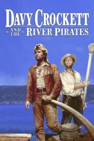Davy Crockett and the River Pirates – Davy Crockett şi piraţii (1956)