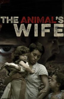 The Animal’s Wife – Soția animalului (2016)