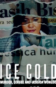 Ice Cold: Murder, Coffee and Jessica Wongso – Rece ca gheața: Crimă, cafea și Jessica Wongso (2023)
