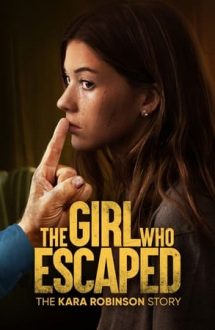 The Girl Who Escaped: The Kara Robinson Story – Fata care a scăpat: Kara Robinson (2023)