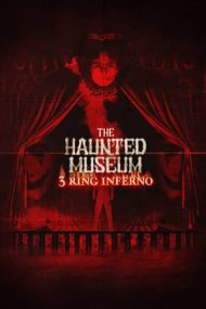 The Haunted Museum: 3 Ring Inferno – Muzeul bântuit: Circul blestemat (2022)