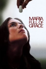 Maria Full of Grace – Maria cea plină de har (2004)
