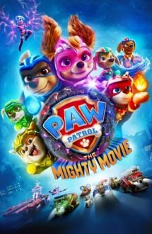 PAW Patrol: The Mighty Movie – Patrula cățelușilor: Filmul cel mare (2023)
