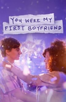 You Were My First Boyfriend – Ai fost primul meu iubit (2023)